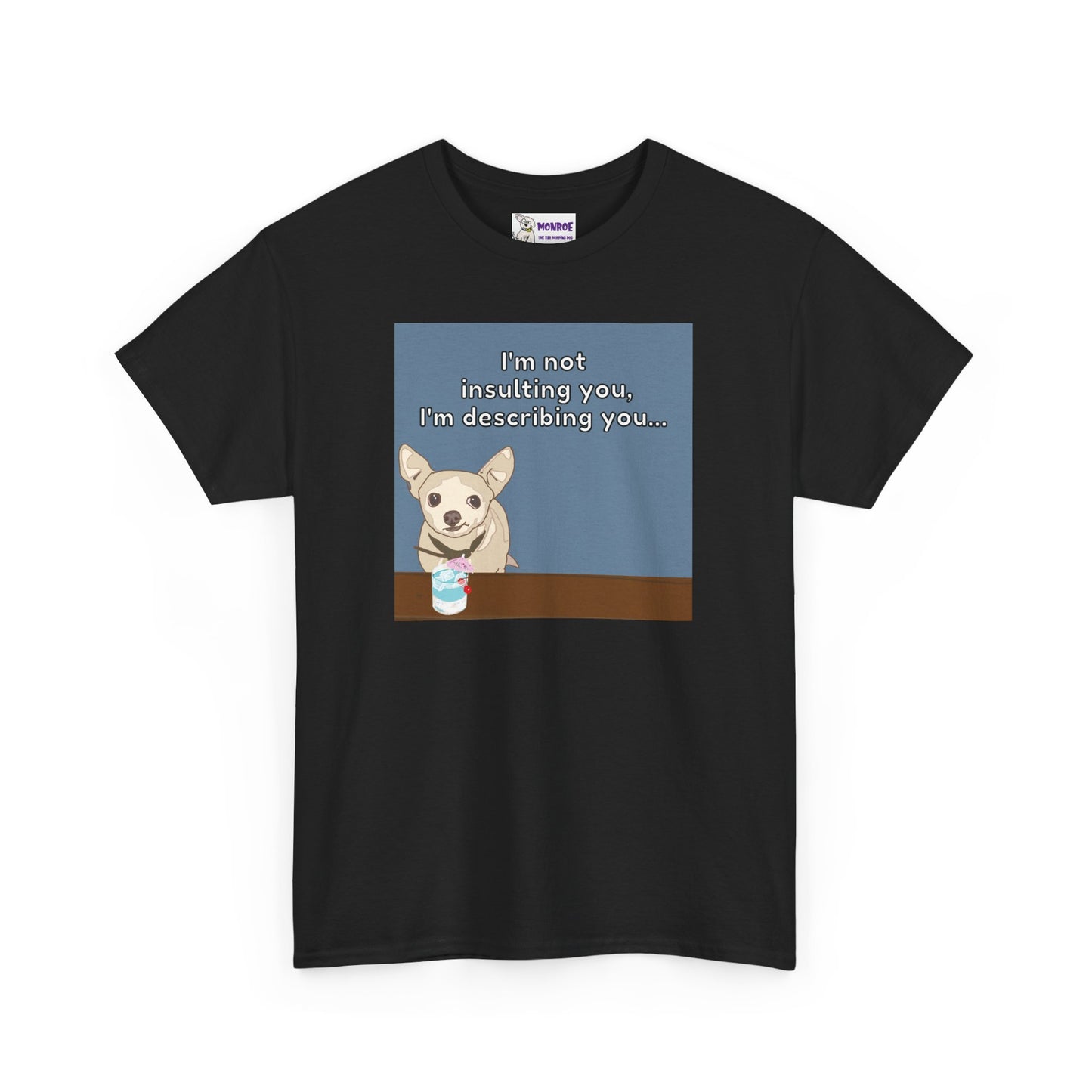 Funny Chihuahua Dog Insult T-Shirt for Dog Lovers - I’m Not Insulting You, I’m Describing You!
