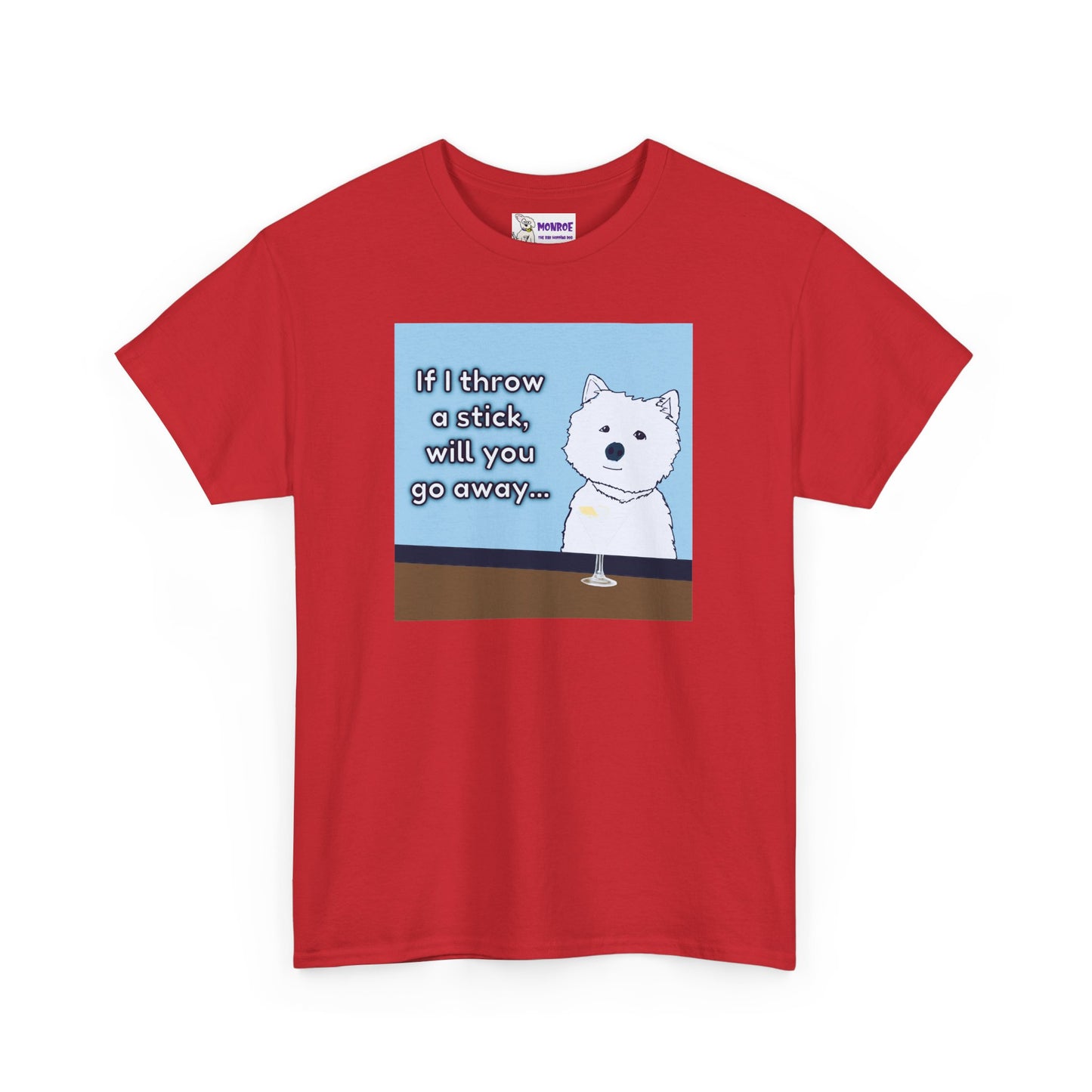 Funny Westie Insult Humor T-Shirt - If I Throw A Stick Will You Go Away??