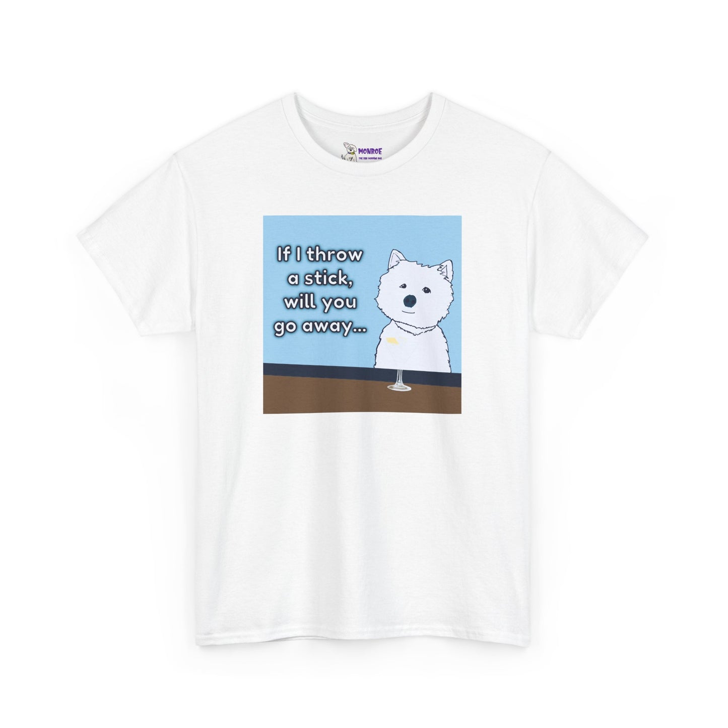 Funny Westie Insult Humor T-Shirt - If I Throw A Stick Will You Go Away??
