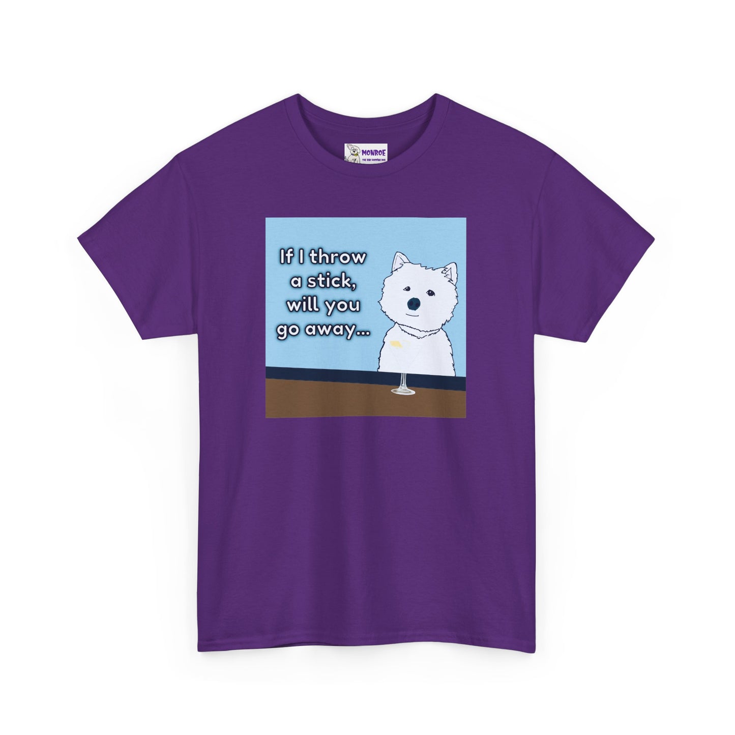 Funny Westie Insult Humor T-Shirt - If I Throw A Stick Will You Go Away??