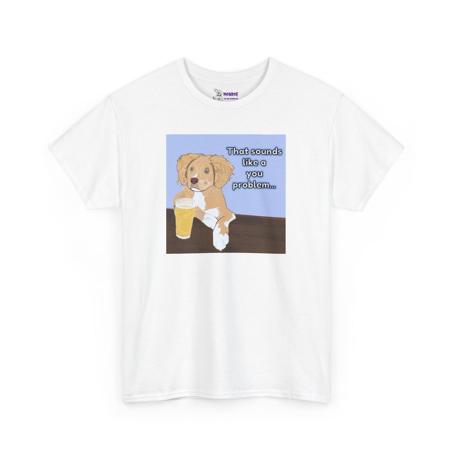 Funny Dog Insult T-Shirt for Dog Lovers - That Sounds Like A You Problem!