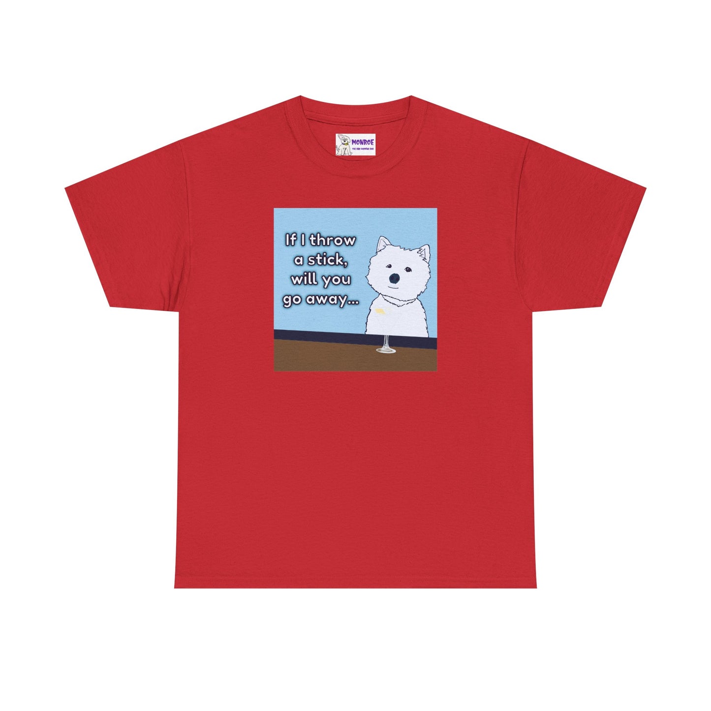 Funny Westie Insult Humor T-Shirt - If I Throw A Stick Will You Go Away??