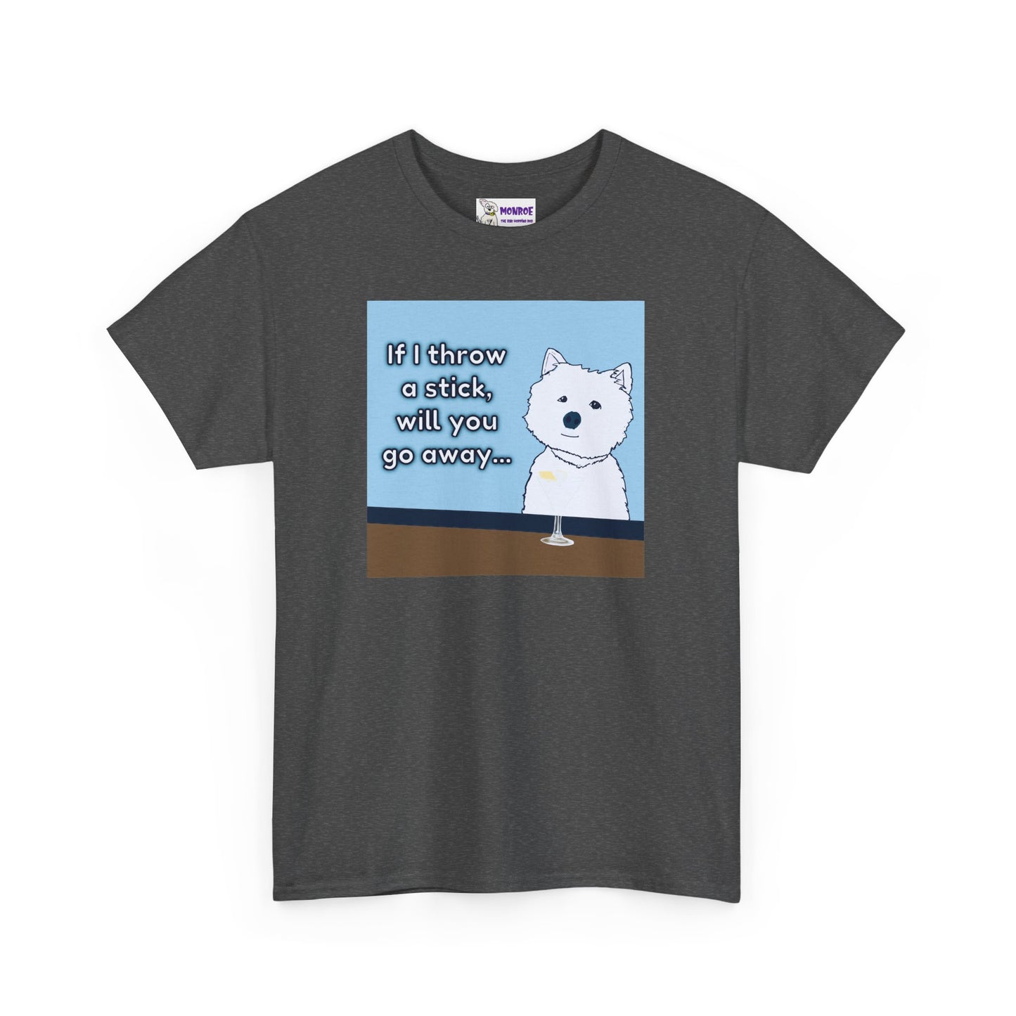 Funny Westie Insult Humor T-Shirt - If I Throw A Stick Will You Go Away??