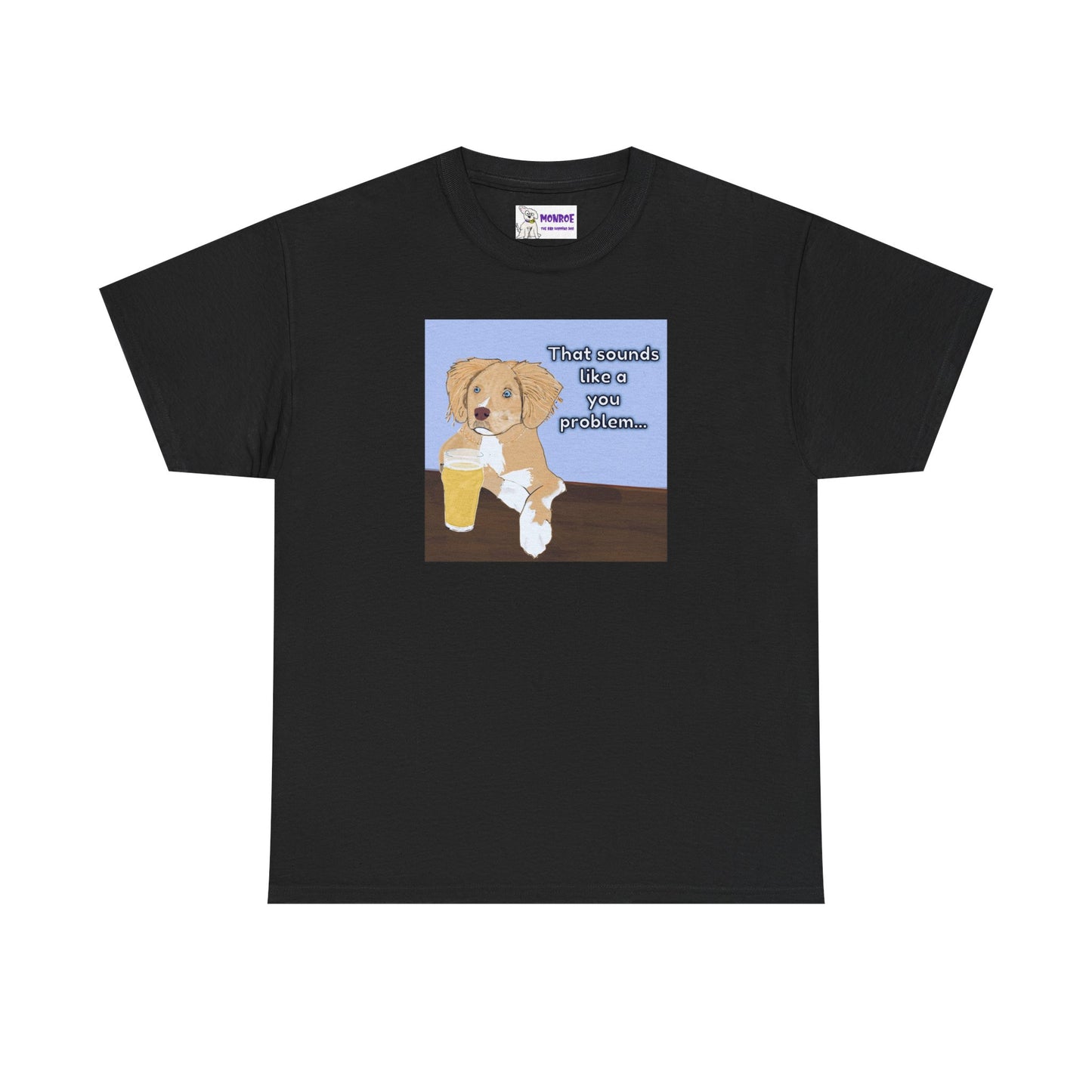 Funny Dog Insult T-Shirt for Dog Lovers - That Sounds Like A You Problem!