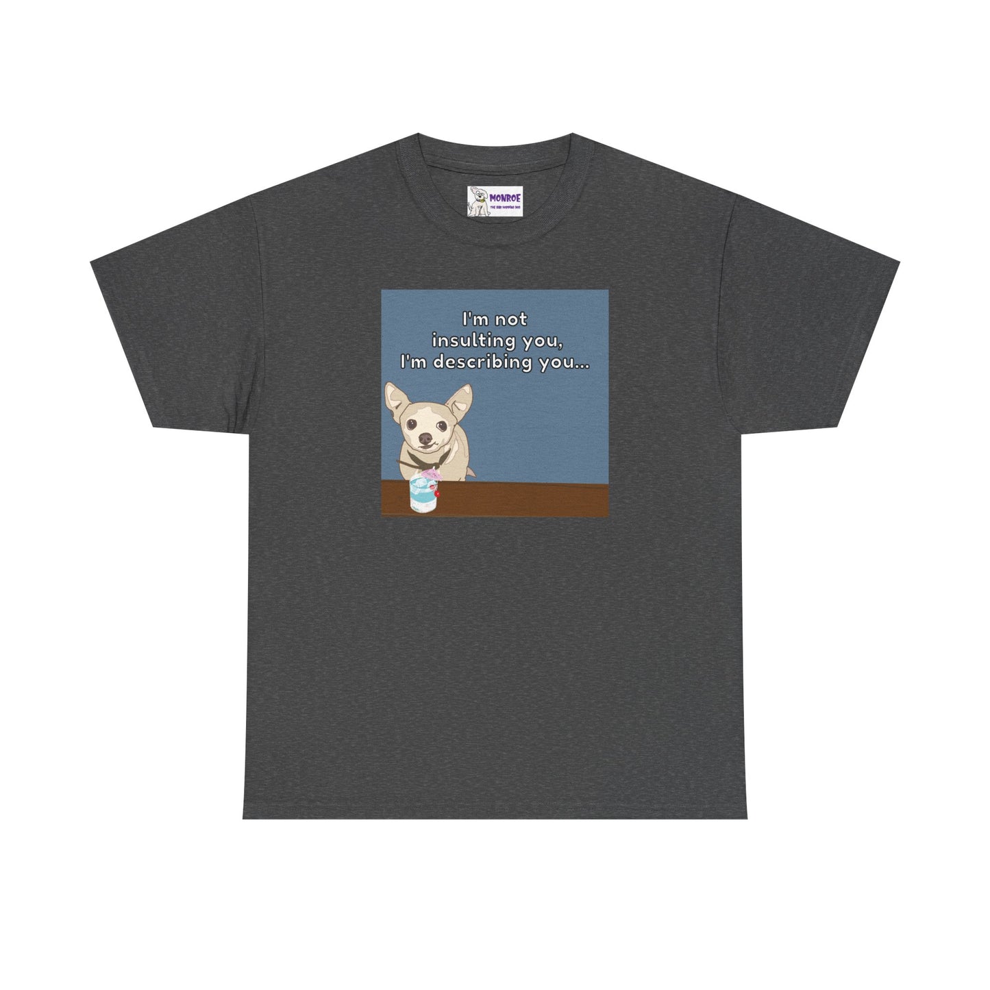 Funny Chihuahua Dog Insult T-Shirt for Dog Lovers - I’m Not Insulting You, I’m Describing You!