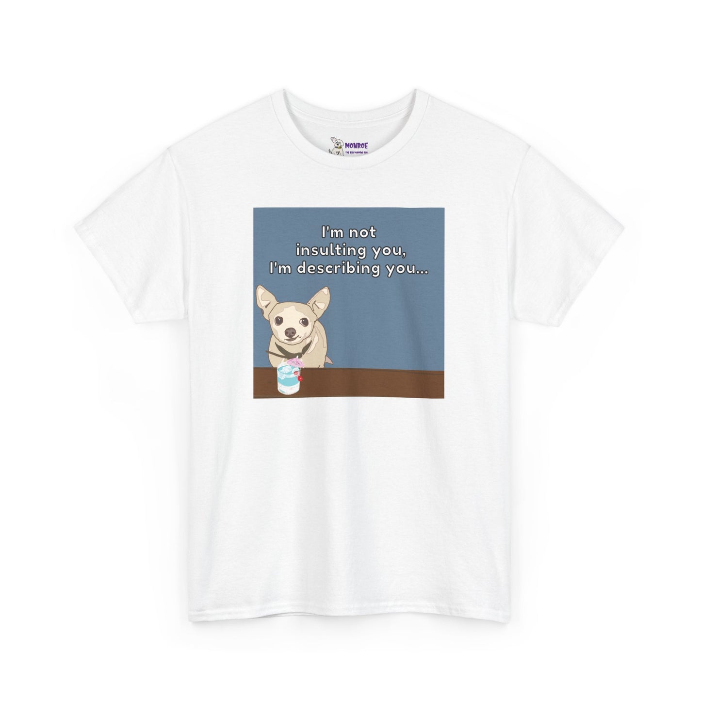 Funny Chihuahua Dog Insult T-Shirt for Dog Lovers - I’m Not Insulting You, I’m Describing You!