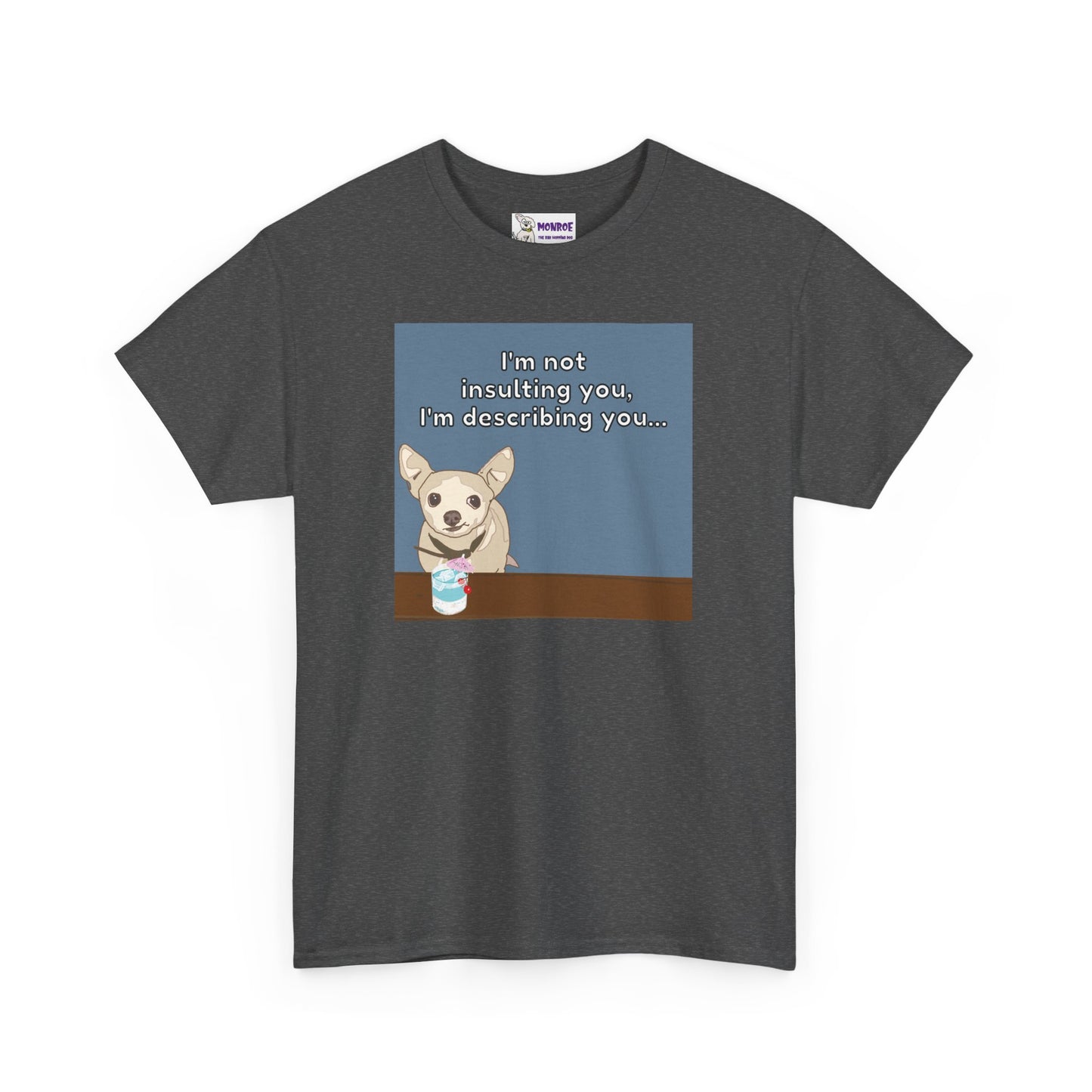 Funny Chihuahua Dog Insult T-Shirt for Dog Lovers - I’m Not Insulting You, I’m Describing You!