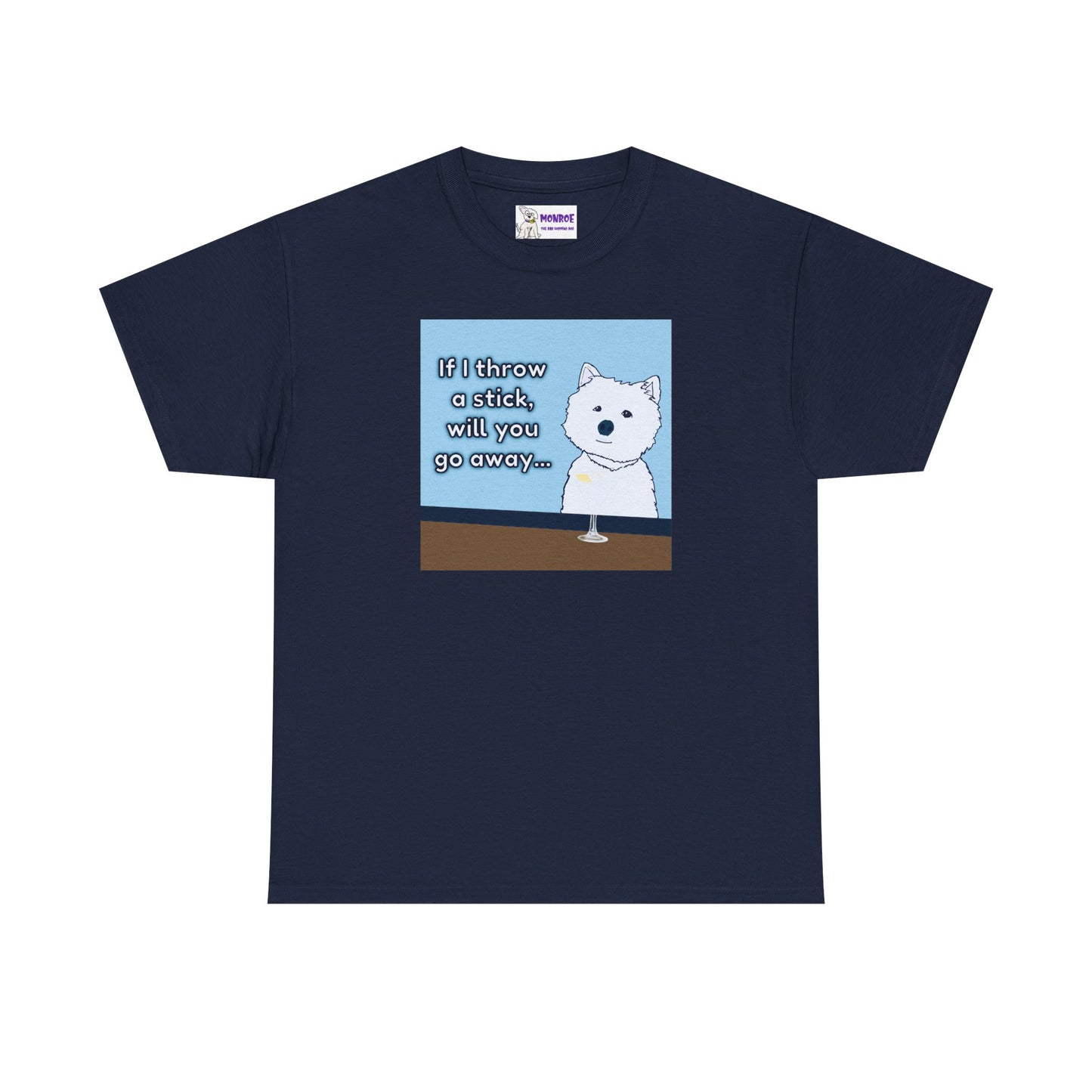 Funny Westie Insult Humor T-Shirt - If I Throw A Stick Will You Go Away??
