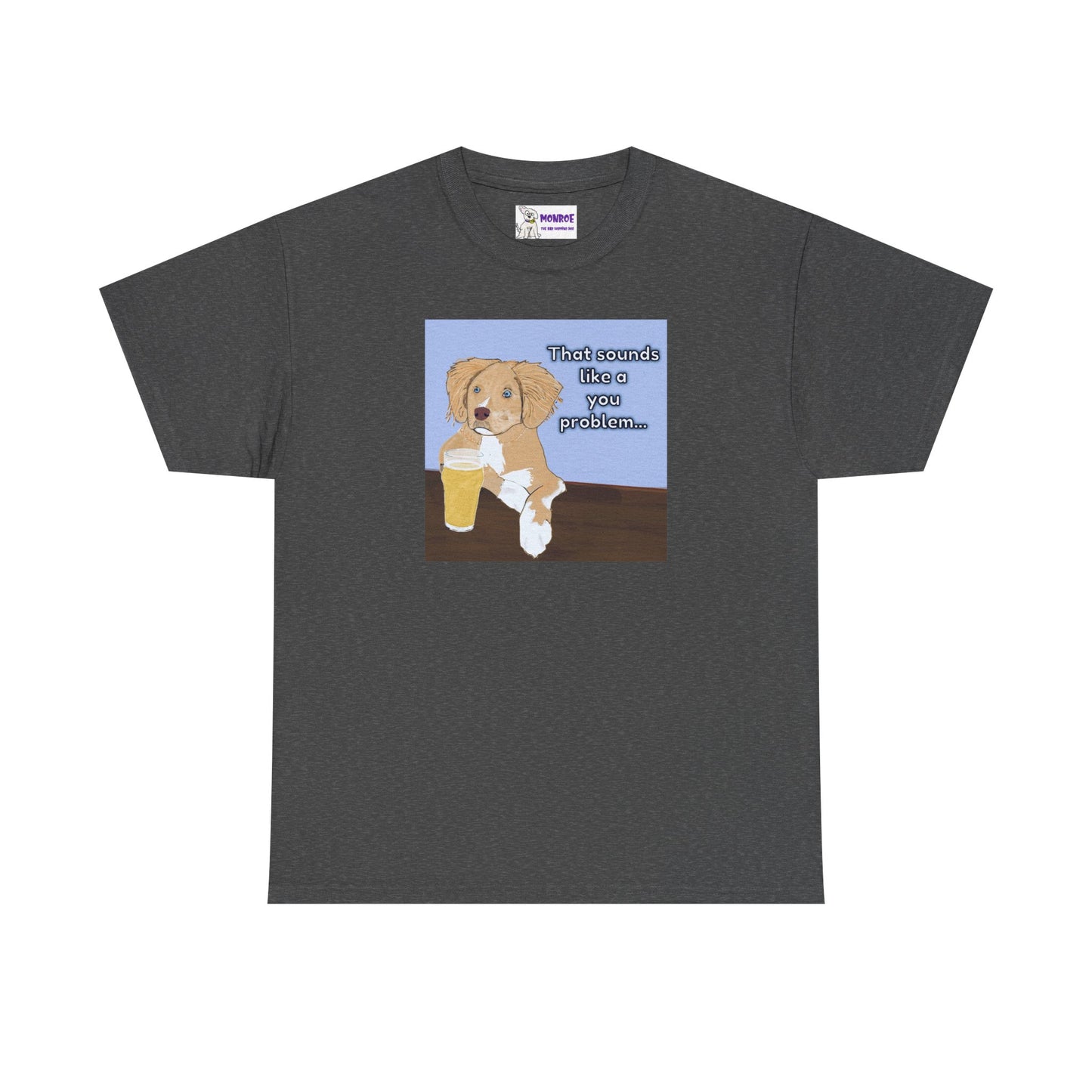 Funny Dog Insult T-Shirt for Dog Lovers - That Sounds Like A You Problem!