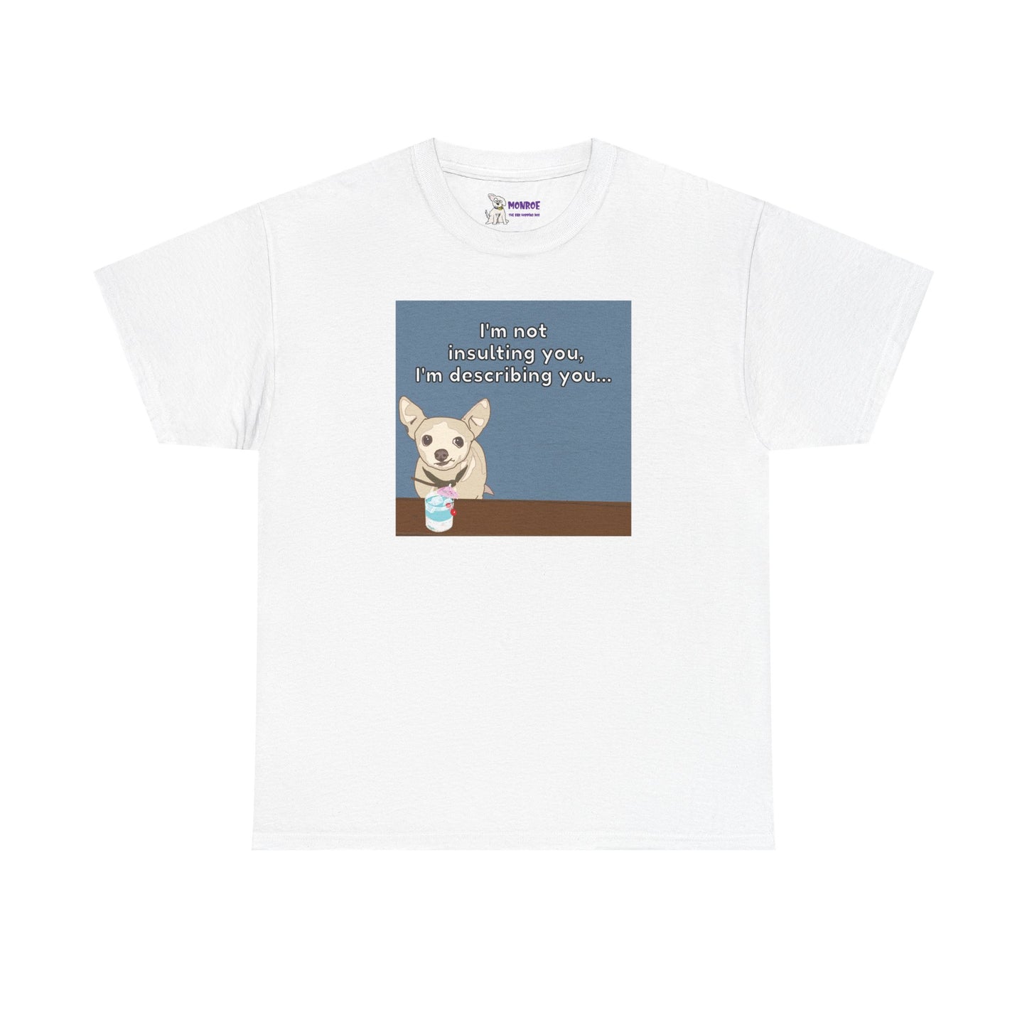 Funny Chihuahua Dog Insult T-Shirt for Dog Lovers - I’m Not Insulting You, I’m Describing You!