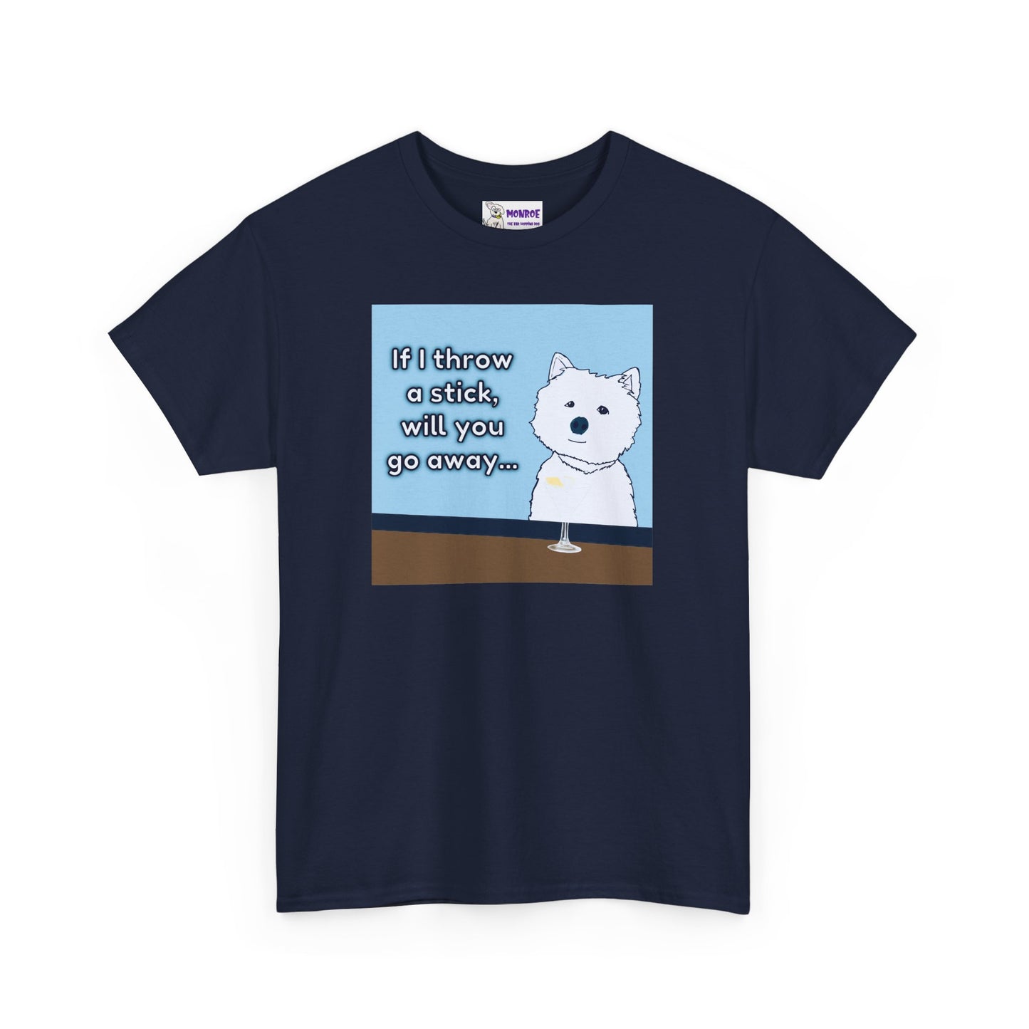 Funny Westie Insult Humor T-Shirt - If I Throw A Stick Will You Go Away??