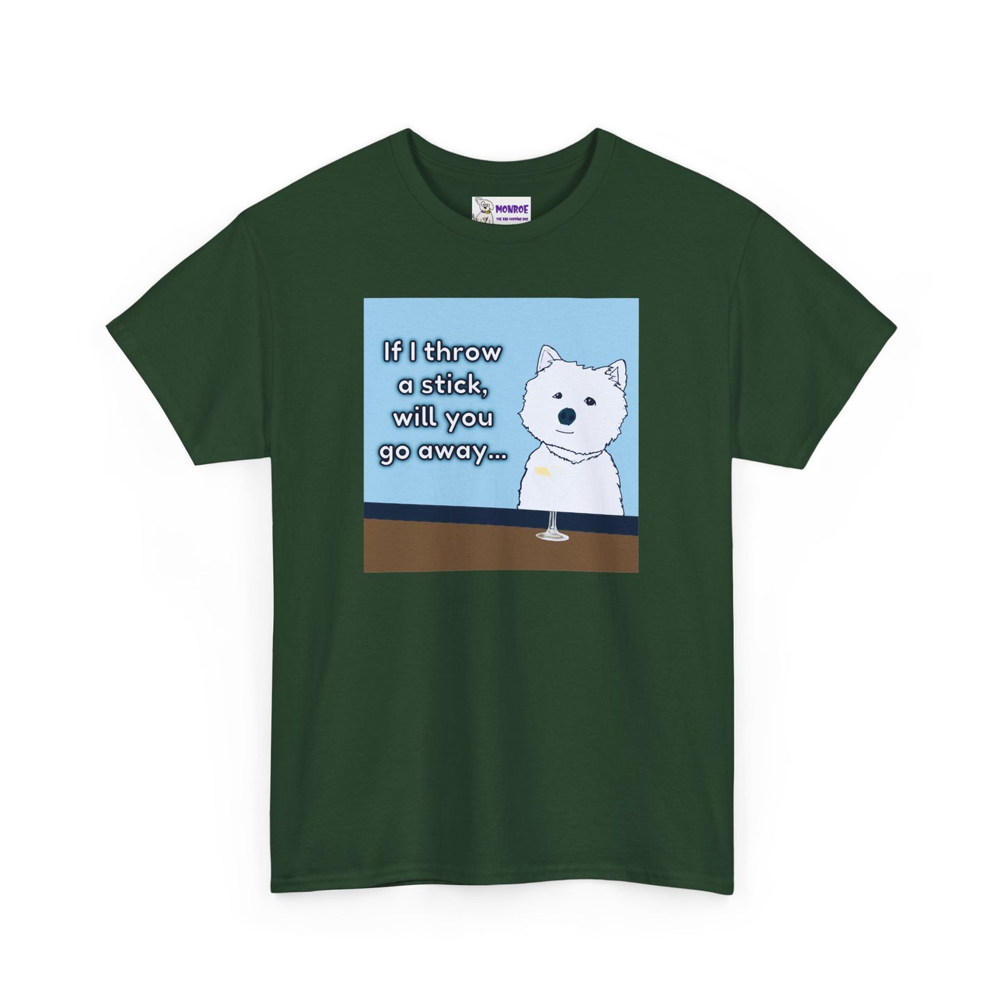 Funny Westie Insult Humor T-Shirt - If I Throw A Stick Will You Go Away??