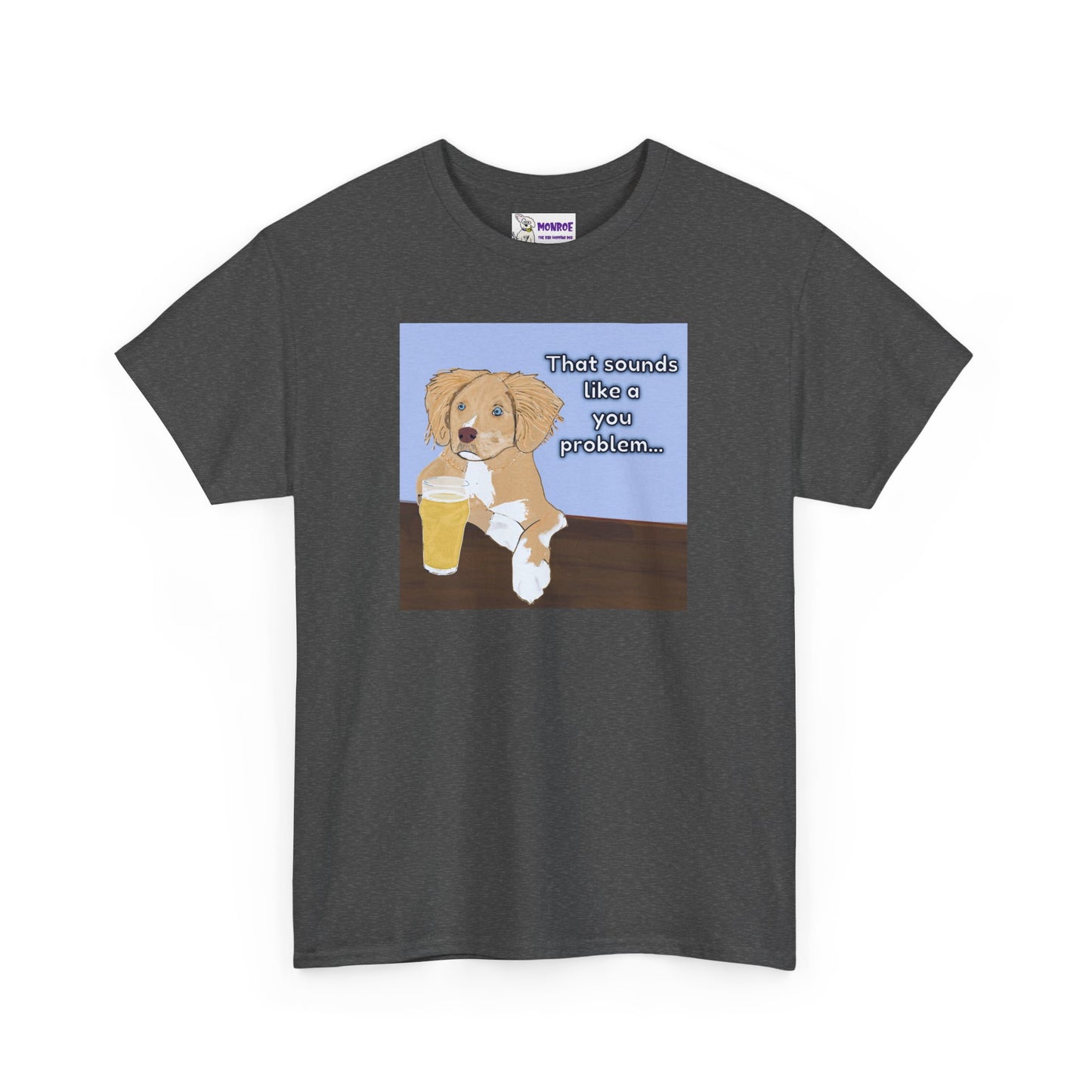 Funny Dog Insult T-Shirt for Dog Lovers - That Sounds Like A You Problem!