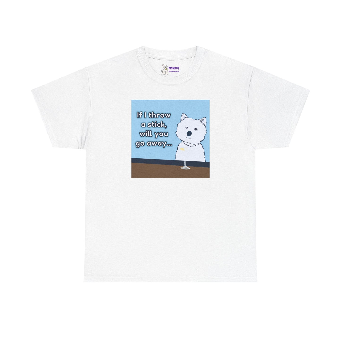 Funny Westie Insult Humor T-Shirt - If I Throw A Stick Will You Go Away??