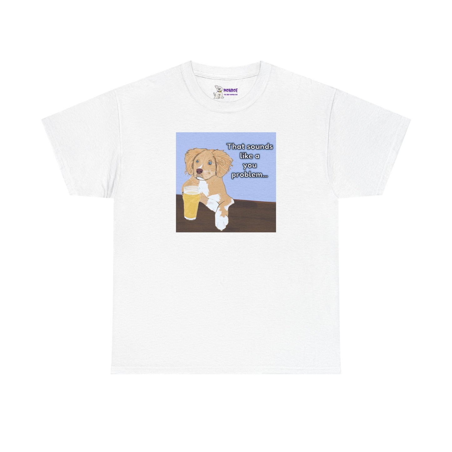 Funny Dog Insult T-Shirt for Dog Lovers - That Sounds Like A You Problem!