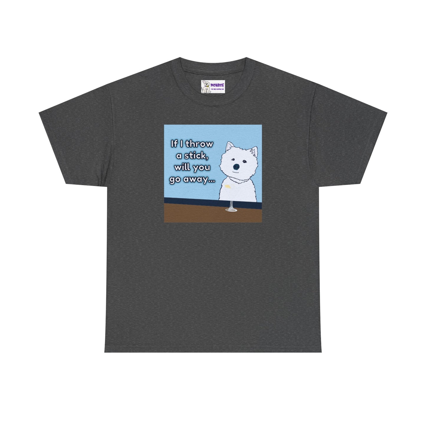 Funny Westie Insult Humor T-Shirt - If I Throw A Stick Will You Go Away??