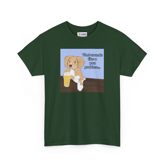 Funny Dog Insult T-Shirt for Dog Lovers - That Sounds Like A You Problem!