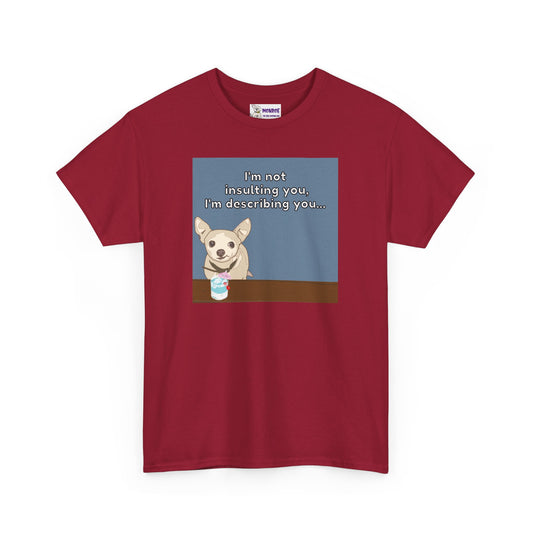 Funny Chihuahua Dog Insult T-Shirt for Dog Lovers - I’m Not Insulting You, I’m Describing You!